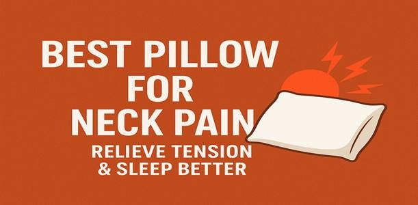 Best Pillow for Neck Pain – Relieve Tension & Sleep Better